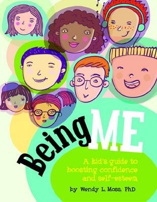 Being Me: A Kid's Guide to Boosting Confidence and Self-Esteem Moss Wendy L.