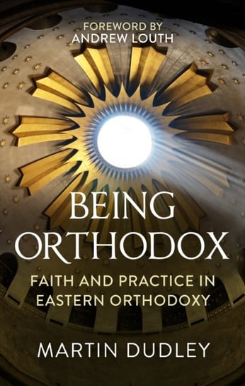 Being Orthodox. Faith and Practice in Eastern Orthodoxy Opracowanie zbiorowe