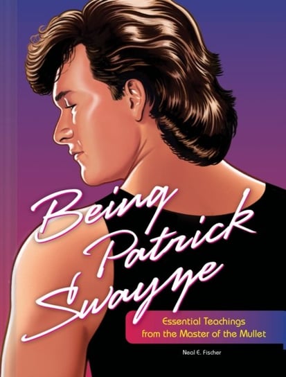 Being Patrick Swayze Neal E. Fischer