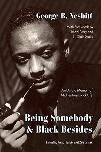 Being Somebody and Black Besides: An Untold Memoir of Midcentury Black Life George B. Nesbitt