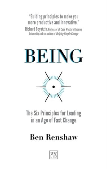 Being: The Six Principles for Leading in an Age of Fast Change Renshaw Ben