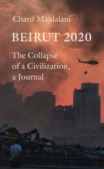 Beirut 2020: The Collapse of a Civilization, a Journal Majdalani Charif