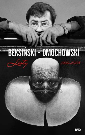 Beksiński. Dmochowski. Listy. 1999-2003 Beksiński Zdzisław, Dmochowski Piotr
