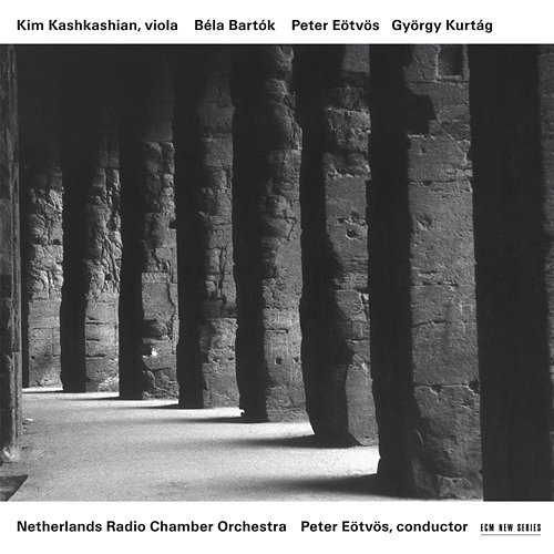 Béla Bartók, Peter Eötvös, György Kurtág Kim Kashkashian, Peter Eötvös, Netherlands Radio Chamber Orchestra