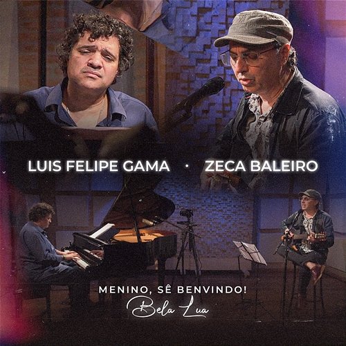 Bela Lua - Menino, Sê Benvindo! Luis Felipe Gama & Zeca Baleiro