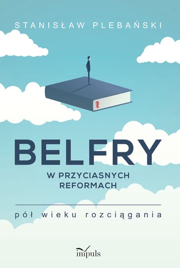 Belfry w przyciasnych reformach Pół wieku rozciągania Plebański Stanisław