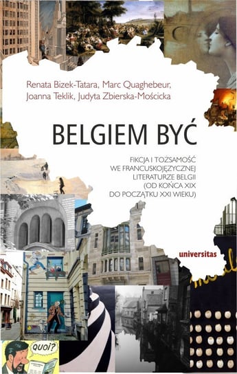 Belgiem być. Fikcja i tożsamość we francuskojęzycznej literaturze Belgii (od końca XIX do początku XXI wieku) Opracowanie zbiorowe