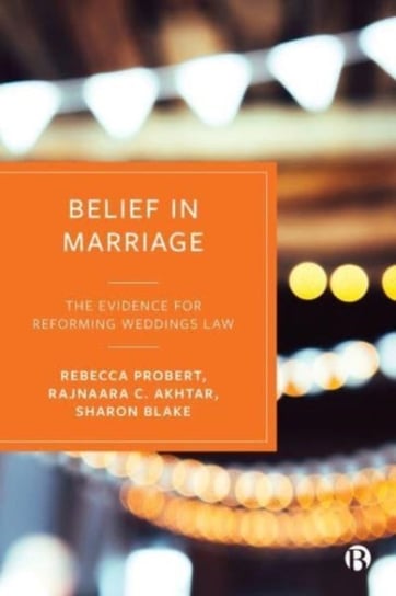 Belief in Marriage: The Evidence for Reforming Weddings Law Opracowanie zbiorowe