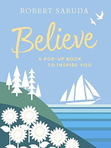 Believe: A Pop-up Book to Inspire You Sabuda Robert