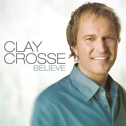 Believe Clay Crosse