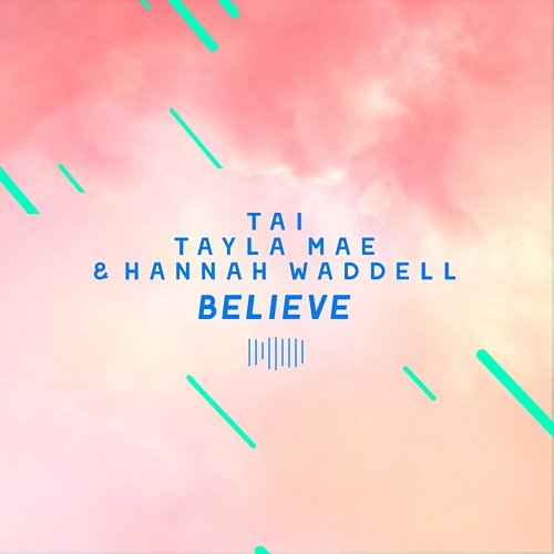 Believe Tai, Tayla Mae, Hannah Waddell