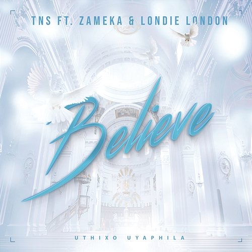 Believe TNS feat. Zameka & Londie London