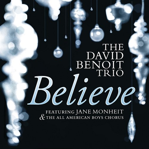 Believe David Benoit Trio feat. Jane Monheit, The All-American Boys Chorus