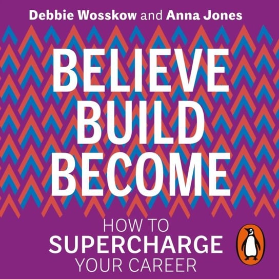 Believe. Build. Become. Jones Anna, Wosskow Debbie