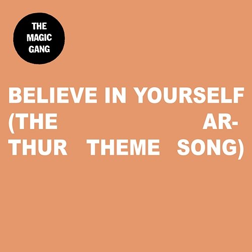 Believe In Yourself (The Arthur Theme Song) The Magic Gang