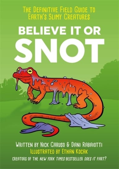 Believe It or Snot. The Definitive Field Guide to Earths Slimy Creatures Caruso Nick, Rabaiotti Dani