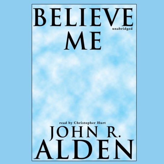Believe Me Alden John R.