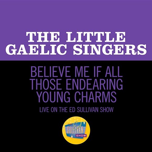 Believe Me If All Those Endearing Young Charms The Little Gaelic Singers