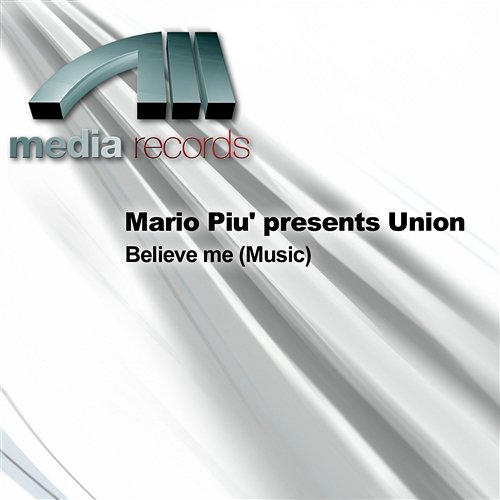 Believe me (Music) Mario Piu' presents Union