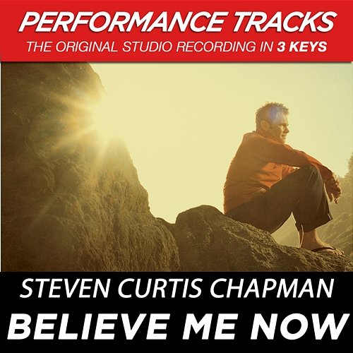Believe Me Now Steven Curtis Chapman