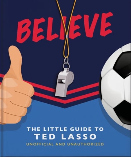 Believe - The Little Guide to Ted Lasso Opracowanie zbiorowe