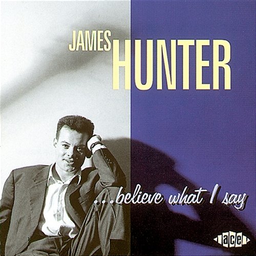 Believe What I Say James Hunter Band