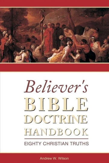 Believer's Bible Doctrine Handbook Wilson Andrew W
