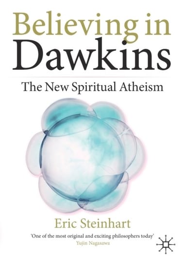 Believing in Dawkins: The New Spiritual Atheism Eric Steinhart