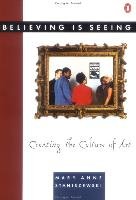 Believing Is Seeing: Creating the Culture of Art Staniszewski Mary Anne