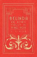 Belinda - An April Folly in Three Acts Milne A. A.