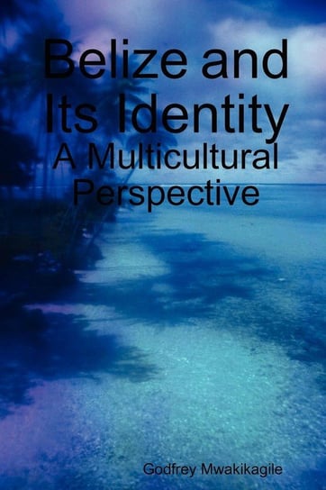 Belize and Its Identity Mwakikagile Godfrey