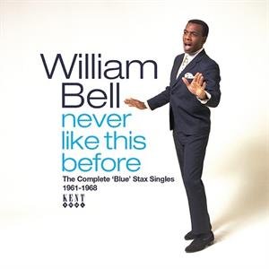 Bell, William - Never Like This Before - the Complete Blue Stax Singles 1961-1968 Bell William