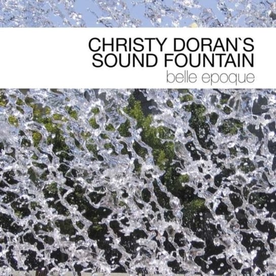 Belle Epoque Christy Doran's Sound Fountain