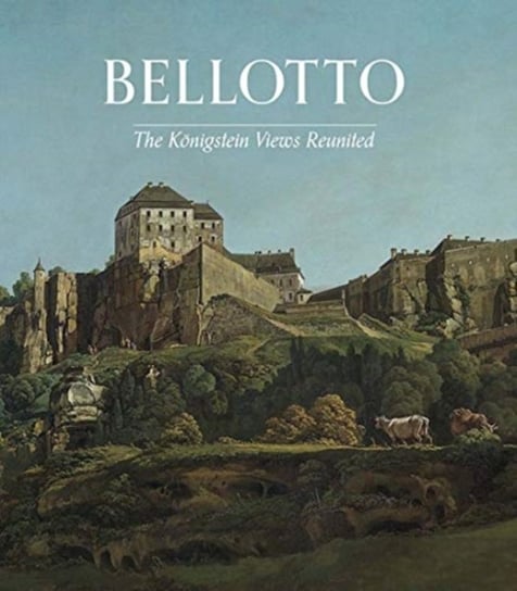Bellotto: The Koenigstein Views Reunited Letizia Treves
