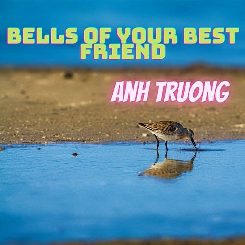 Bells Of Your Best Friend Anh Truong
