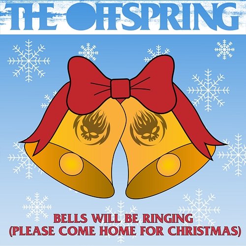 Bells Will Be Ringing (Please Come Home For Christmas) The Offspring