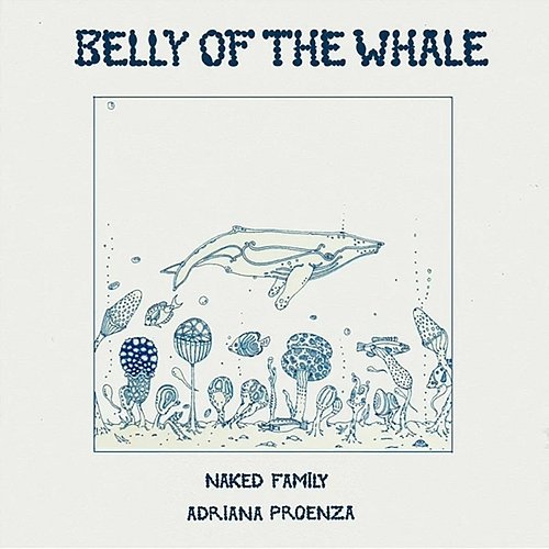 Belly of the Whale Adriana Proenza & Naked Family