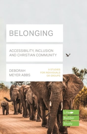 Belonging (Lifebuilder Bible Study): Accessibility, Inclusion and Christian Community Deborah Abbs