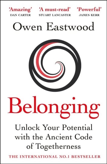 Belonging. Unlock Your Potential with the Ancient Code of Togetherness Owen Eastwood