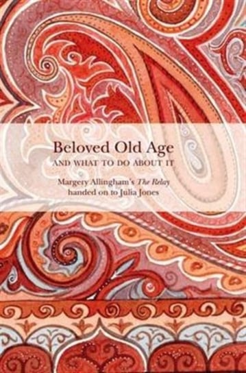 Beloved Old Age and What to Do About it Allingham Margery