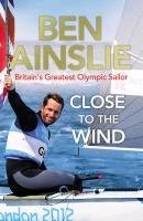 Ben Ainslie: Close to the Wind Ainslie Ben