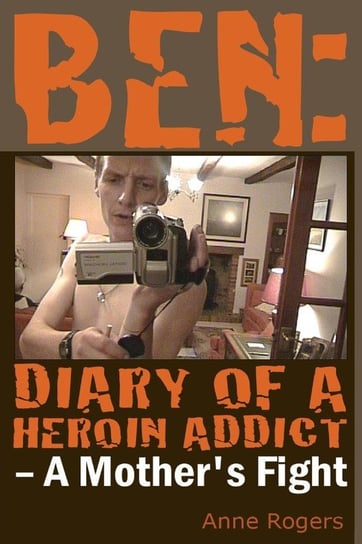 Ben Diary of A Heroin Addict Anne Rogers