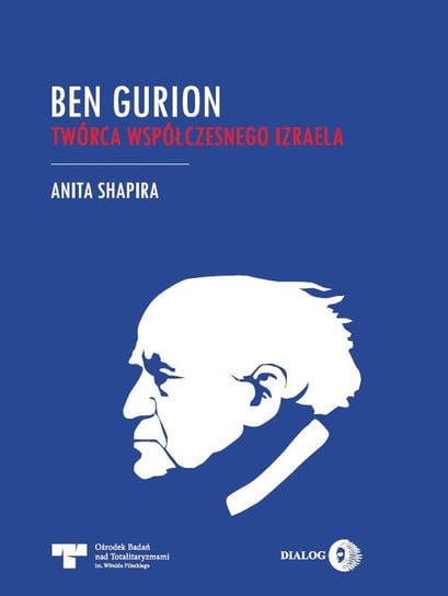 Ben Gurion. Twórca współczesnego Izraela Shapira Anita