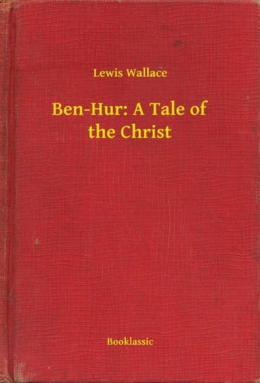 Ben-Hur: A Tale of the Christ Wallace Lewis