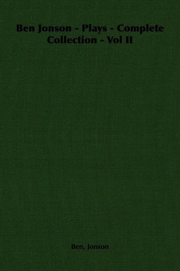 Ben Jonson - Plays - Complete Collection - Vol II Jonson Ben