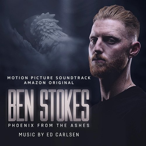 Ben Stokes: Phoenix from the Ashes (Motion Picture Soundtrack) Ed Carlsen