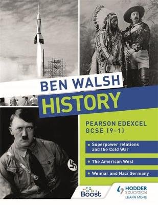 Ben Walsh History: Pearson Edexcel GCSE (9-1): Superpower relations and the Cold War, The American West and Weimar and Nazi Germany Walsh Ben