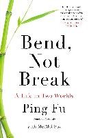 Bend, Not Break: A Life in Two Worlds Fu Ping, Fox Meimei