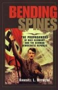 Bending Spines: The Propagandas of Nazi Germany and the German Democratic Republic Bytwerk Randall L.