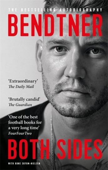 Bendtner. Both Sides. The Bestselling Autobiography Nicklas Bendtner, Rune Skyum-Nielsen